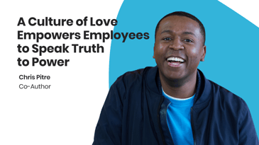 a culture of love empowers employees to speak truth to power