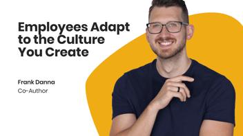 Employees Adapt to the Culture You Create