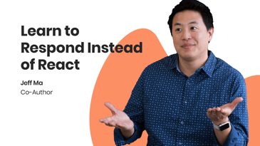 Respond instead of react