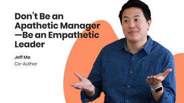 Don't be an Apathetic Manager–Be an Empathetic Leader