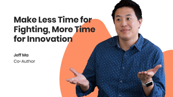 make less time for fighting, more time for innovation