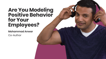Are You Modeling Positive Behavior for Your Employees?