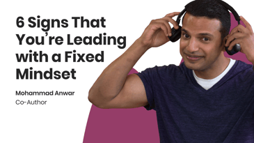 6 Signs That You're Leading With a Fixed Mindset